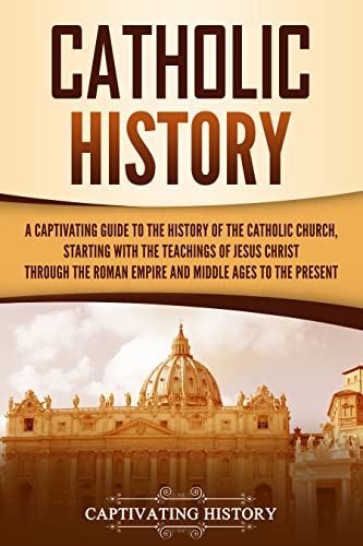 Catholic History: A Captivating Guide to the History of the