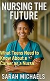 Nursing the Future: What Teens Need to Know About a Career as a Nurse