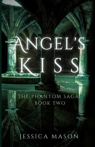Angel's Kiss: The Phantom Saga: Book Two