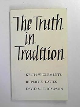 Paperback The Truth in Tradition: a Free Church Symposium Keith W. Clements, Rupert E. Davies, David M. Thompson ; Edited by Rupert E. Davies Book