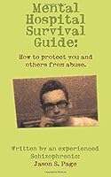 Mental Hospital Survival Guide: How to protect you and others from abuse 1545511578 Book Cover
