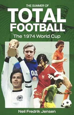 The Summer of Total Football: The 1974 World Cup-Wow! eBook