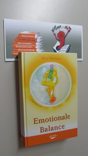 Emotionale Balance. Von Schwerarbeit zu Mühelosigkeit. Der Weg zu innerem Frieden und Heilung