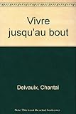  Vivre Jusqu\'Au Bout. Temoignages Sur L\'Accompagnement Des Personnes En Fin De Vie