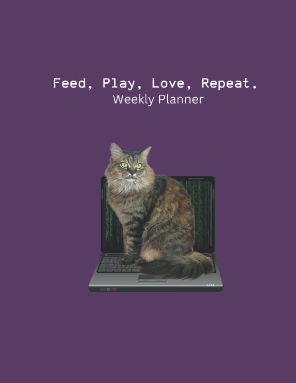 Feed, Play, Love, Repeat.: Weekly Planner Gift for Cat Loving Software Engineers
