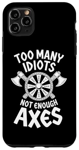 Too many idiots, not enough axes X}zP[X iPhone 11 Pro Max p