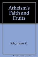 Atheism's Faith and Fruits B004PH70LG Book Cover