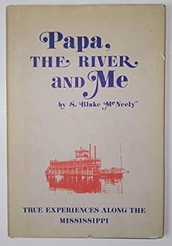 Papa, The River and Me, True Experiences Along the Mississippi