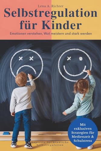 Selbstregulation für Kinder: Das ganzheitliche Praxis-Handbuch...