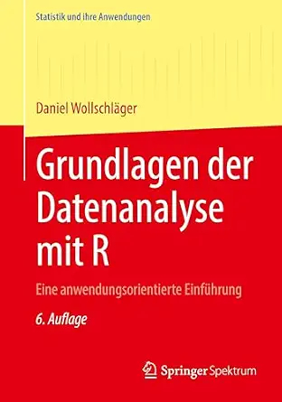 Grundlagen der Datenanalyse mit R: Eine anwendungsorientierte Einführung (Statistik und ihre Anwendungen) 6., überarb. u. erg. Auflage 2026 Edition book cover