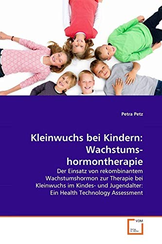 Kleinwuchs bei Kindern: Wachstumshormontherapie: Der Einsatz von rekombinantem Wachstumshormon zur Therapie bei Kleinwuchs im Kindes- und Jugendalter:Ein Health Technology Assessment