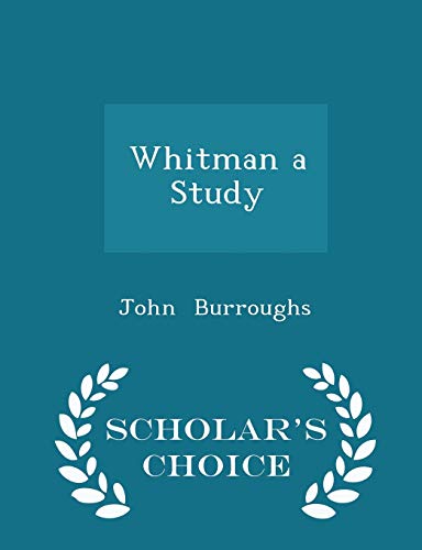 Whitman a Study - Scholar's Choice Edition 1297179668 Book Cover