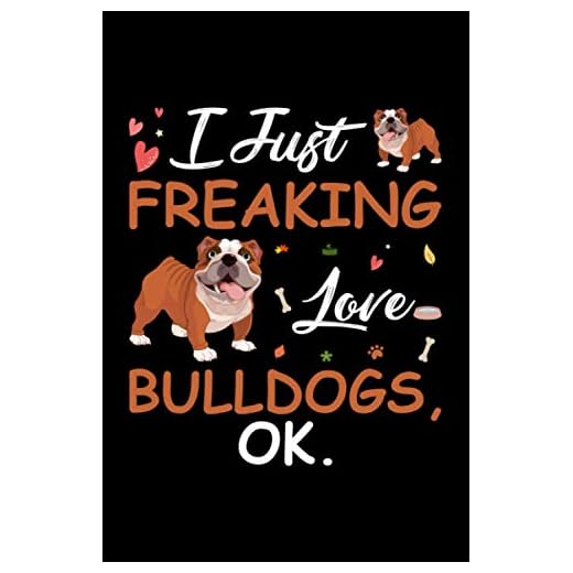 I Just Freaking Love Bulldogs Ok: Cute Gift Idea For Bulldogs Lovers, Lined Notebook, 120 Blank Pages, Journal, 6x9 Inches, Matte Finish Cover