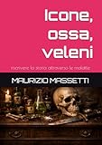 massetti per pavimenti  Icone, ossa, veleni: riscrivere la storia attraverso le malattie