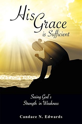 His Grace Is Sufficient Seeing God S Strength In Weakness English Edition Ebook Edwards Candace N Amazon De Kindle Shop