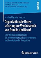 Organisationale Unterstutzung Zur Vereinbarkeit Von Familie Und Beruf: Eine Untersuchung Zentraler Zusammenhange Aus Topmanagement- Und Interkultureller Perspektive 3658118385 Book Cover