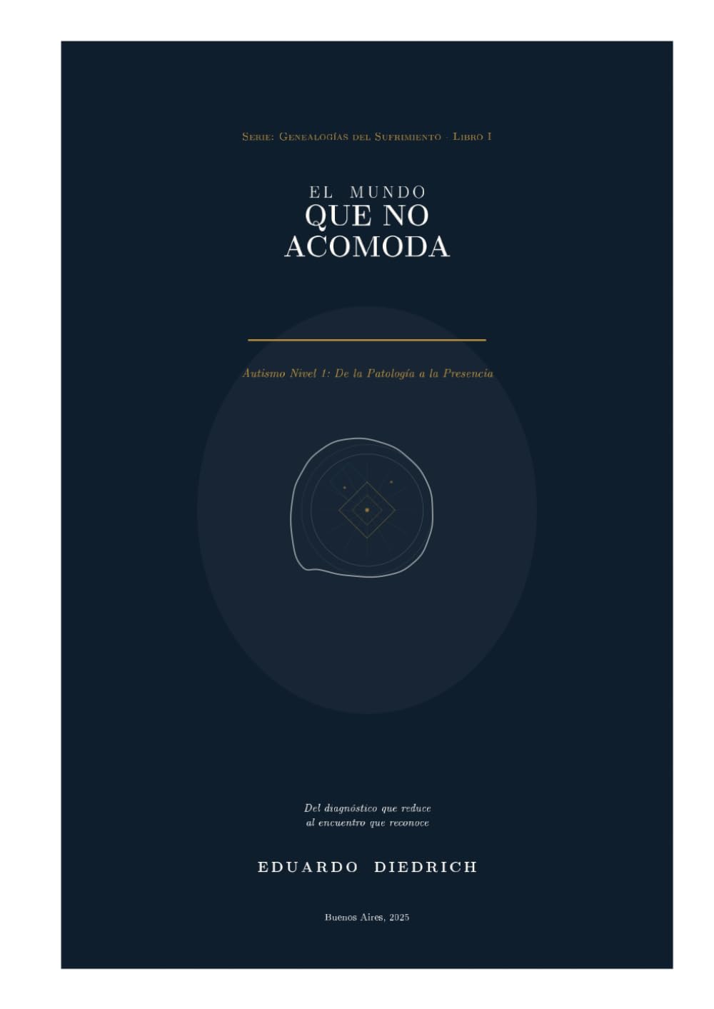 El Mundo Que No Acomoda: Autismo Nivel 1: De la Patología a la Presencia (Genealogías del Sufrimiento)