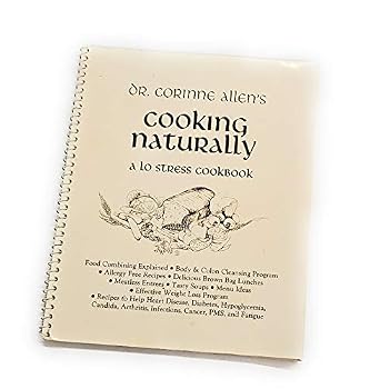 Paperback Dr. Corinne Allen's Cooking Naturally : A Lo Stress Cookbook Book