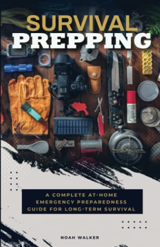 Survival Prepping: A Complete At-Home Emergency Preparedness Guide For Long-Term Survival