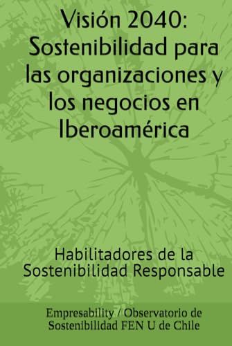 Visión 2040: Sostenibilidad para las organizaciones y los negocios en Iberoamérica: Habilitadores de la Sostenibilidad Responsable (EMPRESABILITY - LIBROS COLABORATIVOS)