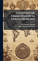 Coleccion De Gramàticas De La Lengua Mexicana (Turkish Edition) 1023969165 Book Cover