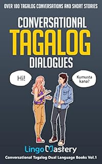 Conversational Tagalog Dialogues: Over 100 Tagalog Conversations and Short Stories (Conversational Tagalog Dual Language Books Book 1)