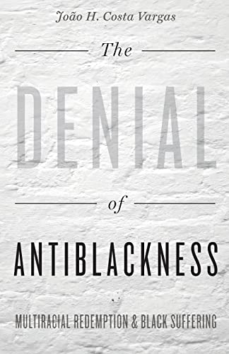 The Denial of Antiblackness: Multiracial Redemption and Black Suffering