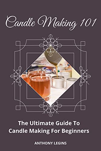 Candle Making 101: The Ultimate Guide To Candle Making For Beginners