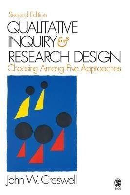 Qualitative Inquiry and Research Design: Choosing Among Five Approaches [QUALITATIVE INQUIRY & RESEARCH]