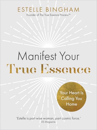 Manifest Your True Essence: Your Heart Is Calling You Home (English Edition)