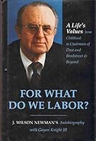 For What Do We Labor? A Life's Values From Childhood to Chairman of Dun and Bradstreet & Beyond B002KG5S68 Book Cover