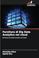 Fornitura di Big Data Analytics nel cloud: Fornitura di analisi sanitarie nel cloud (Italian Edition) 6208802334 Book Cover