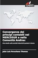Convergenza dei principi contabili nel MERCOSUR e nella Comunità Andina:: Uno studio sulle società industriali quotate in borsa (Italian Edition) 6208754445 Book Cover
