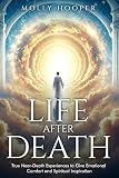 Life After Death: True Near-Death Experiences to Give Emotional Comfort and Spiritual Inspiration