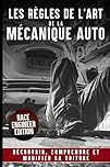 LES REGLES DE L’ART DE LA MECANIQUE AUTO: Découvrir Comprendre Et Modifier sa Voiture | Fonctionnement | Optimisation | Explication des technologies