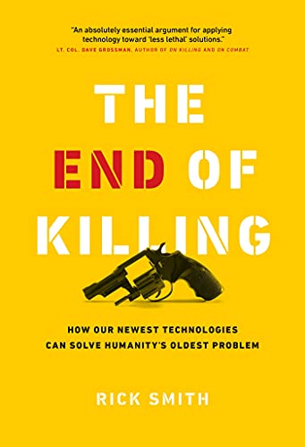The End of Killing: How Our Newest Technologies Can Solve Humanityâ€™s Oldest Problem