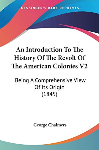 An Introduction To The History Of The Revolt Of The American Colonies V2: Being A Comprehensive View Of Its Origin (1845)