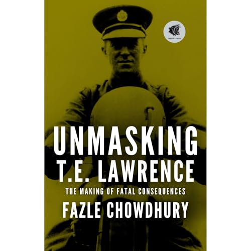 Unmasking T.E. Lawrence Audiolibro Por Fazle Chowdhury arte de portada