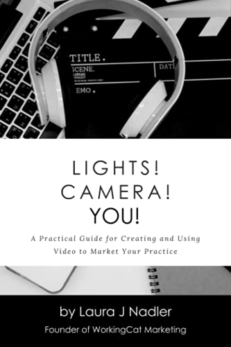 Lights! Camera! YOU!: A Practical Guide for Creating and Using Video to Market Your Practice