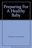 Preparing For A Healthy Baby B000QX8WD8 Book Cover