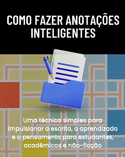 Como fazer anotações inteligentes: Uma técnica simples para impulsionar a escrita, o aprendizado e o