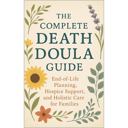The Complete Death Doula Guide: End-of-Life Planning, Hospice Support, and Holistic Care for Families Audiolibro Por Priscilla Davis arte de portada