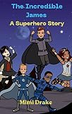 The Incredible James: A Superhero Story (English Edition)