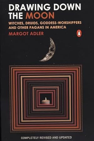 Drawing Down the Moon: Witches, Druids, Goddess-Worshippers, and Other Pagans in America