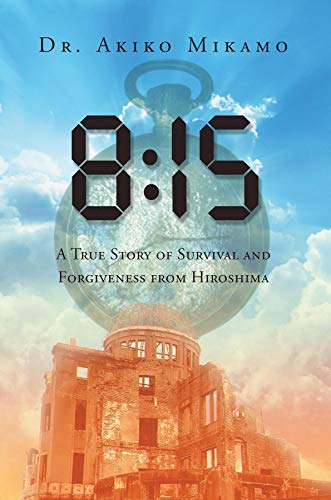 8:15 A True Story of Survival and Forgiveness from Hiroshima (English Edition)