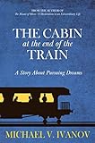 The Cabin at the End of the Train: A Story About Pursuing Dreams