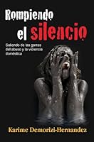 Rompiendo el Silencio : Saliendo de las garras del abuso y la violencia Domestica 1427646457 Book Cover