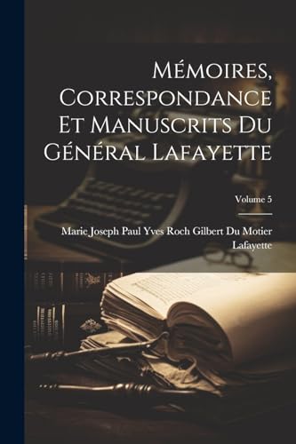 Mémoires, Correspondance Et Manuscrits Du Général Lafayette; Volume 5 (French Edition)