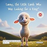  The little lamb who was looking for a King. Christmas collection.: A beautiful and tender story about little Lanny, who found love in the King born in Bethlehem.