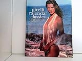 pirelli calendar classics. over 100 remarkable images from the legendary Pirelli Calendar.